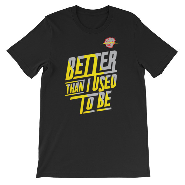 Better Than I Used To Be T-Shirt