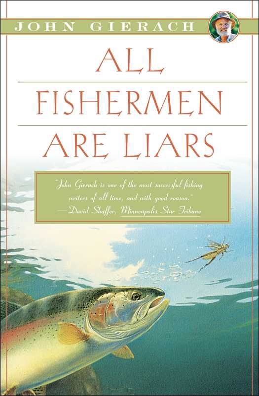All Fishermen Are Liars by John   Gierach