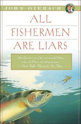 All Fishermen Are Liars by John   Gierach