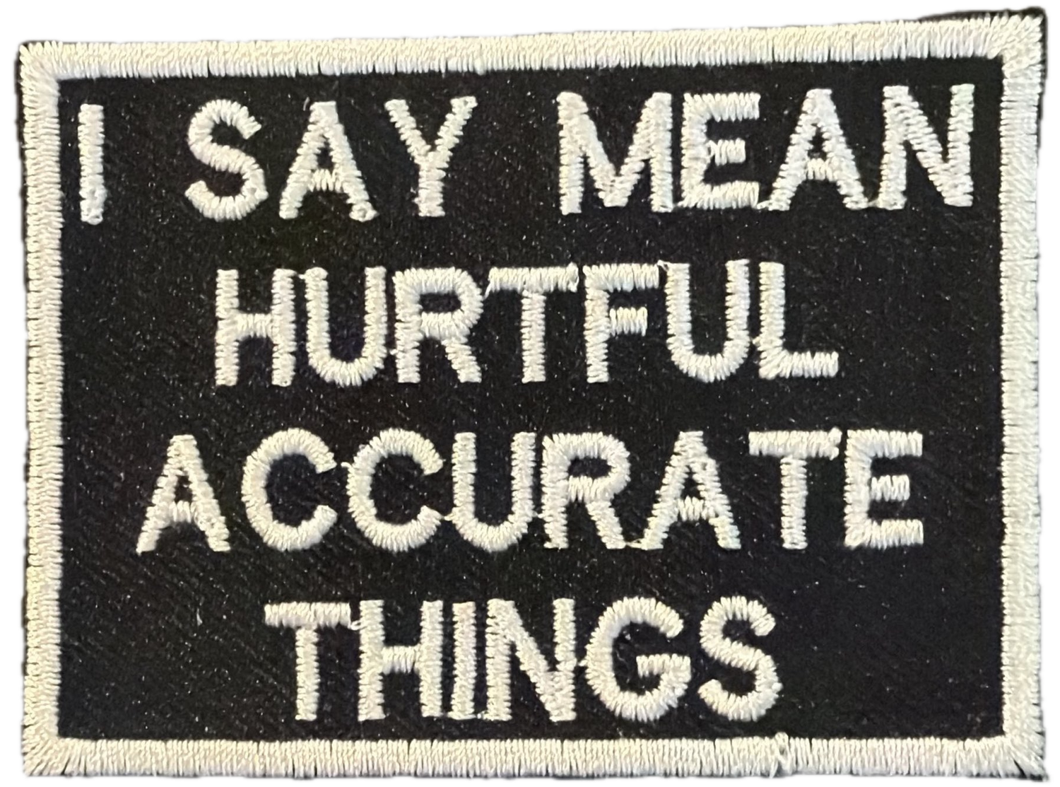 I say mean, hurtful, accurate things patch