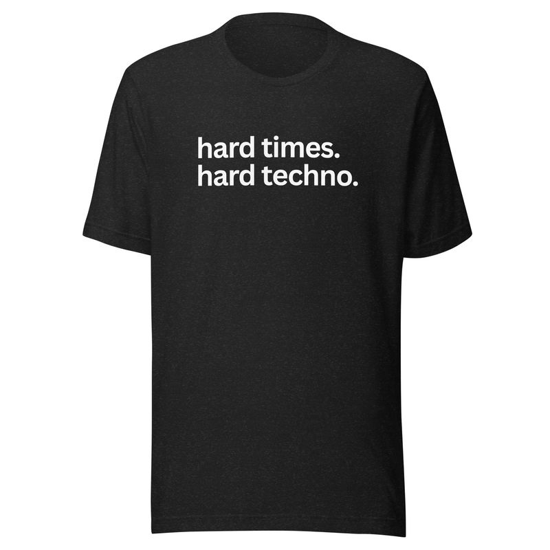 Hard Times. Hard Techno. Unisex t-shirt