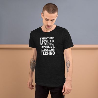 Expensive, Illegal, or Techno- Unisex t-shirt