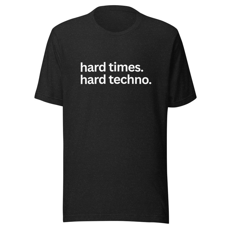 Hard Times. Hard Techno. Unisex t-shirt