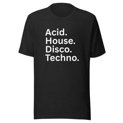 Acid. House. Disco. Techno. Unisex t-shirt