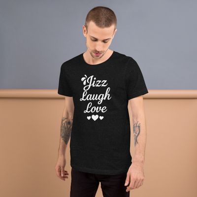 Jizz Laugh Love- Unisex t-shirt