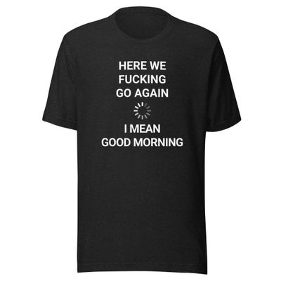 Good Morning- Unisex t-shirt