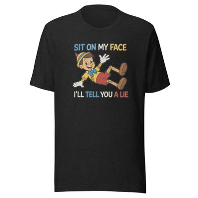 Sit on my Face, I'll Tell You a Lie- Unisex t-shirt