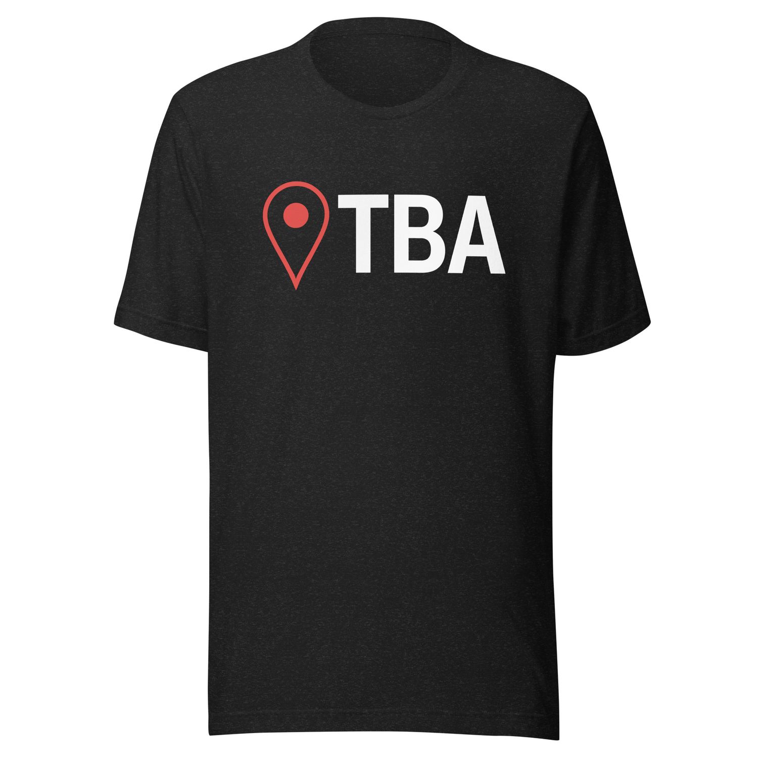Location TBA- Unisex t-shirt Location TBA- Unisex t-shirt