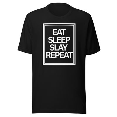 Eat, Sleep, Slay, Repeat- Unisex t-shirt