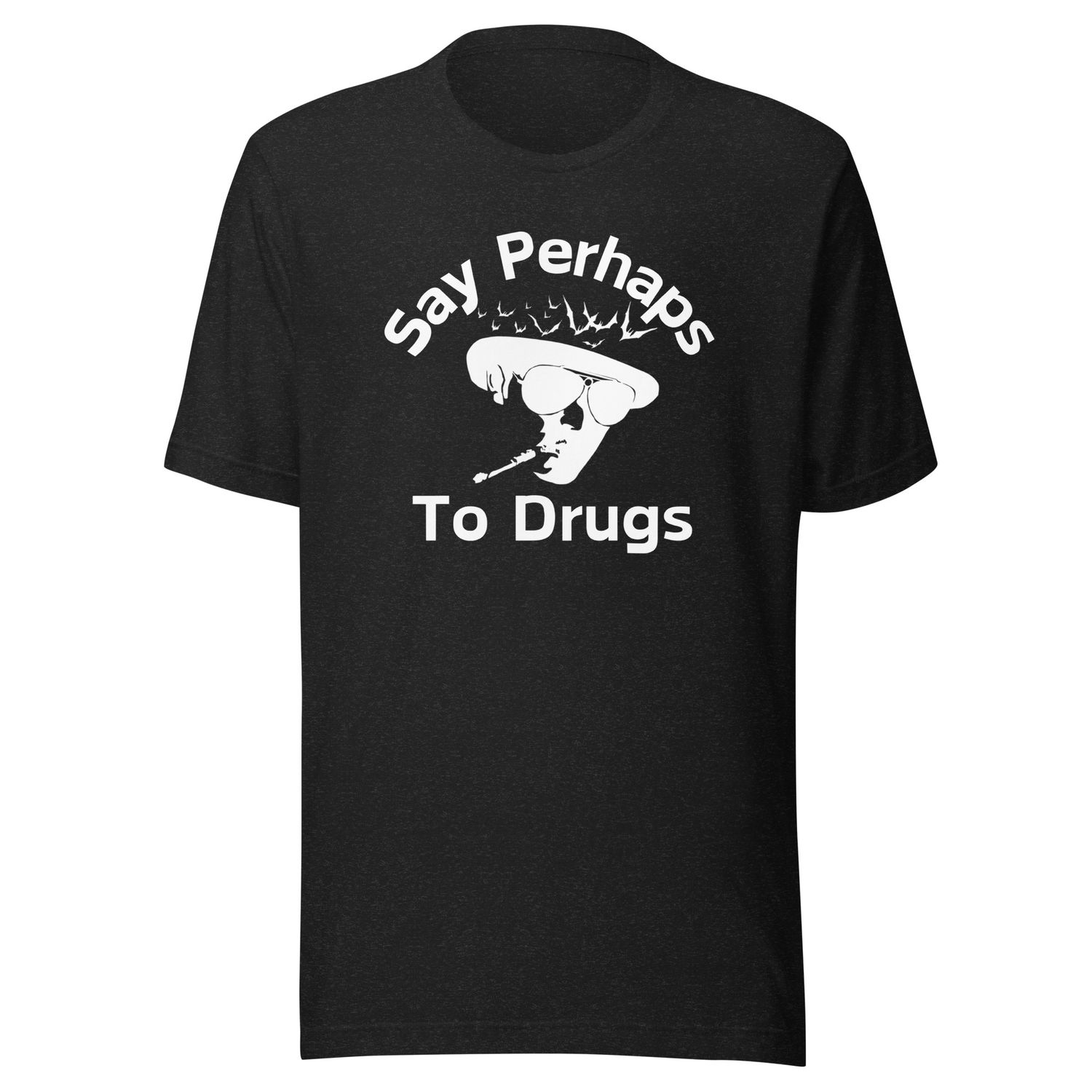 Say Perhaps- Unisex t-shirt Say Perhaps- Unisex t-shirt