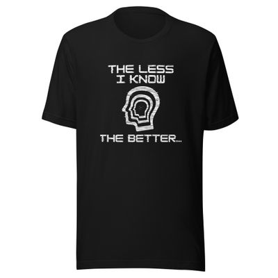 The Less I Know the Better- Unisex t-shirt