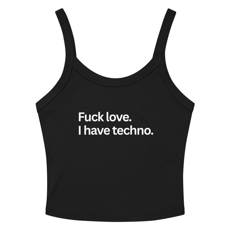 Fuck Love, I Have Techno- Women’s micro-rib tank top