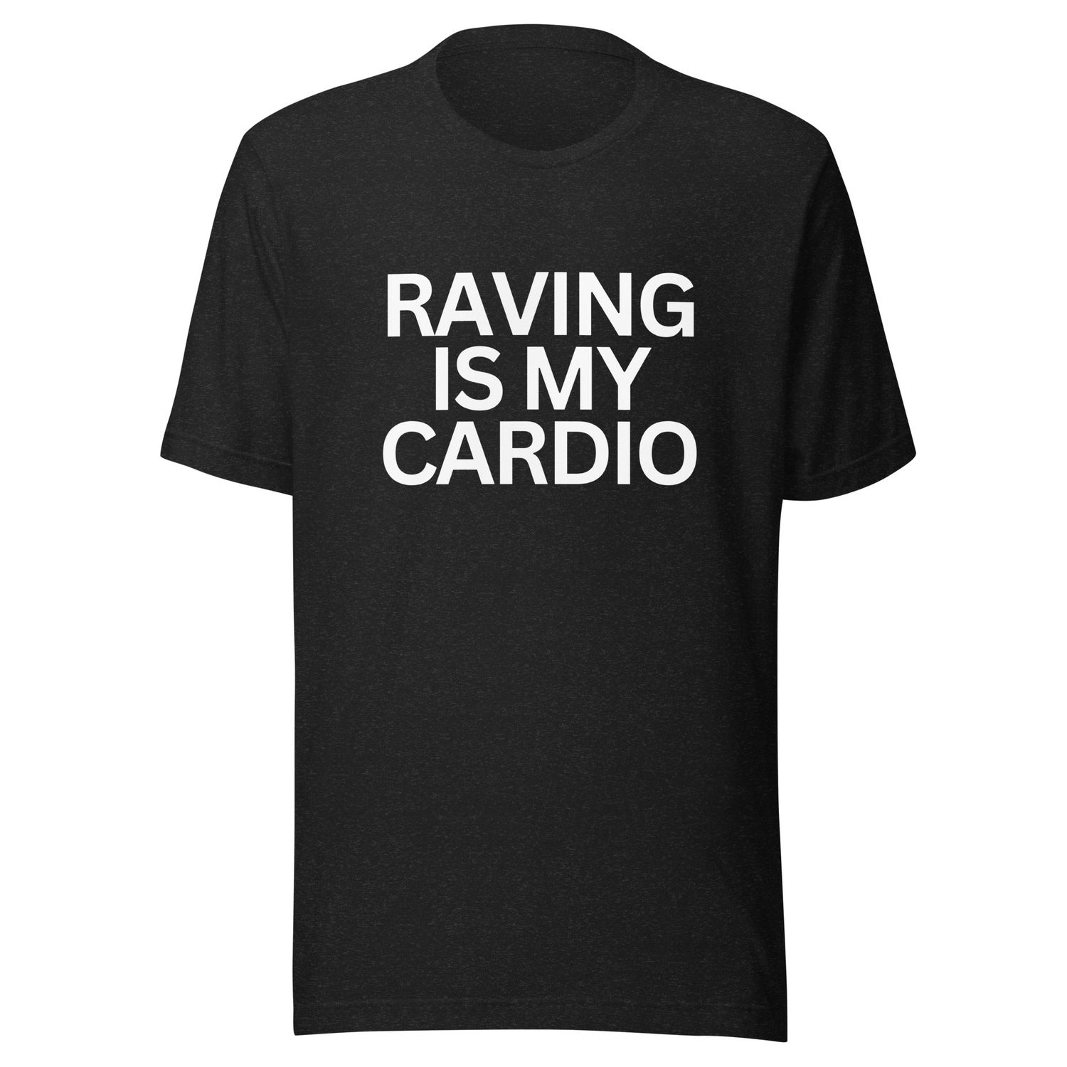 Raving is my Cardio- Unisex t-shirt