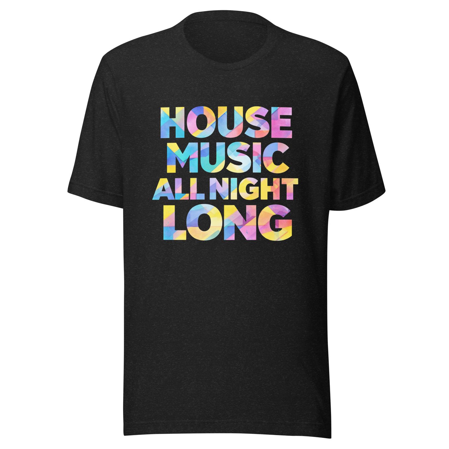House Music All Night Long- Unisex t-shirt