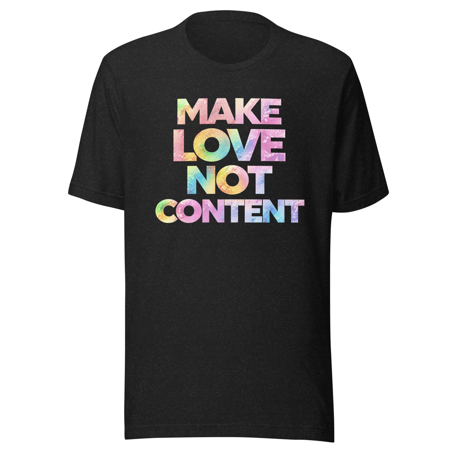 Make Love, Not Content- Unisex t-shirt