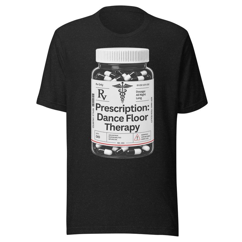Prescription: Dance Floor Therapy- Unisex t-shirt