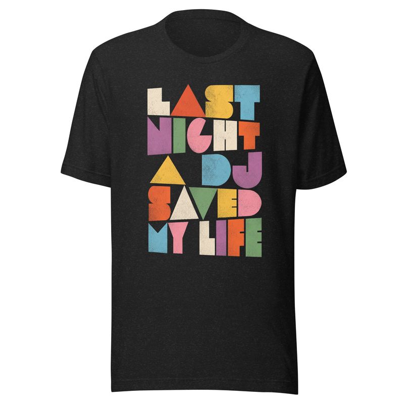 Last Night A DJ Saved My Life- Unisex t-shirt