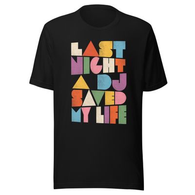 Last Night A DJ Saved My Life- Unisex t-shirt