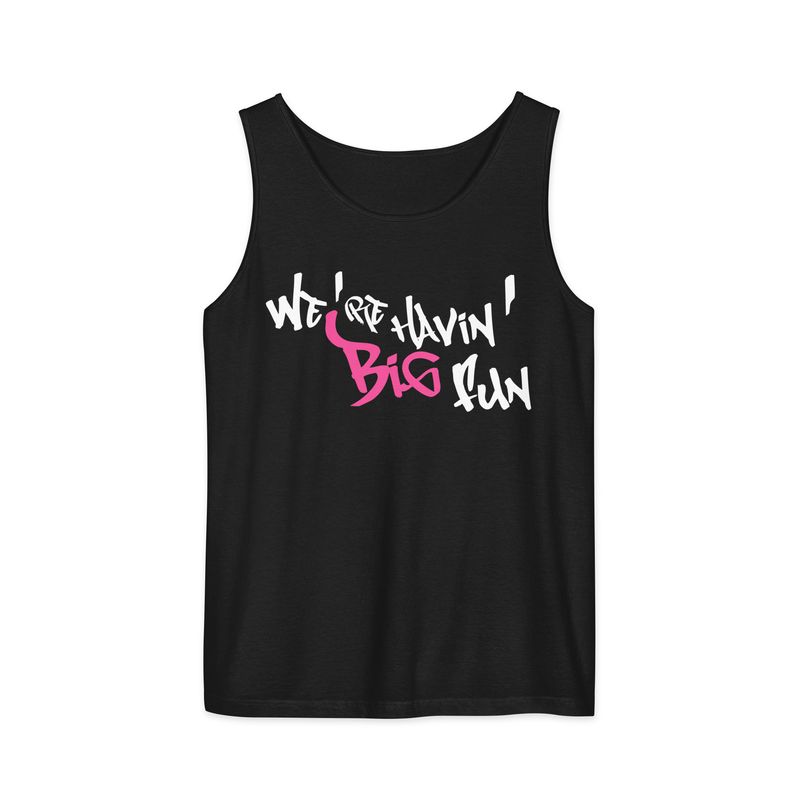 We're Havin' Big Fun- Unisex garment-dyed tank top