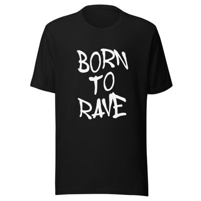 Born to Rave- Unisex t-shirt