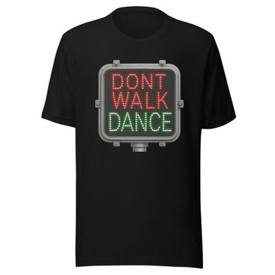 Don't Walk, Dance- Unisex t-shirt