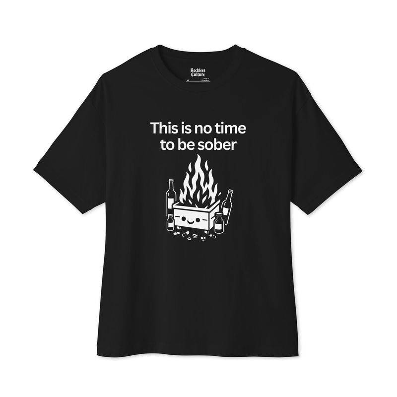 This is No Time To Be Sober- Unisex oversized boxy tee