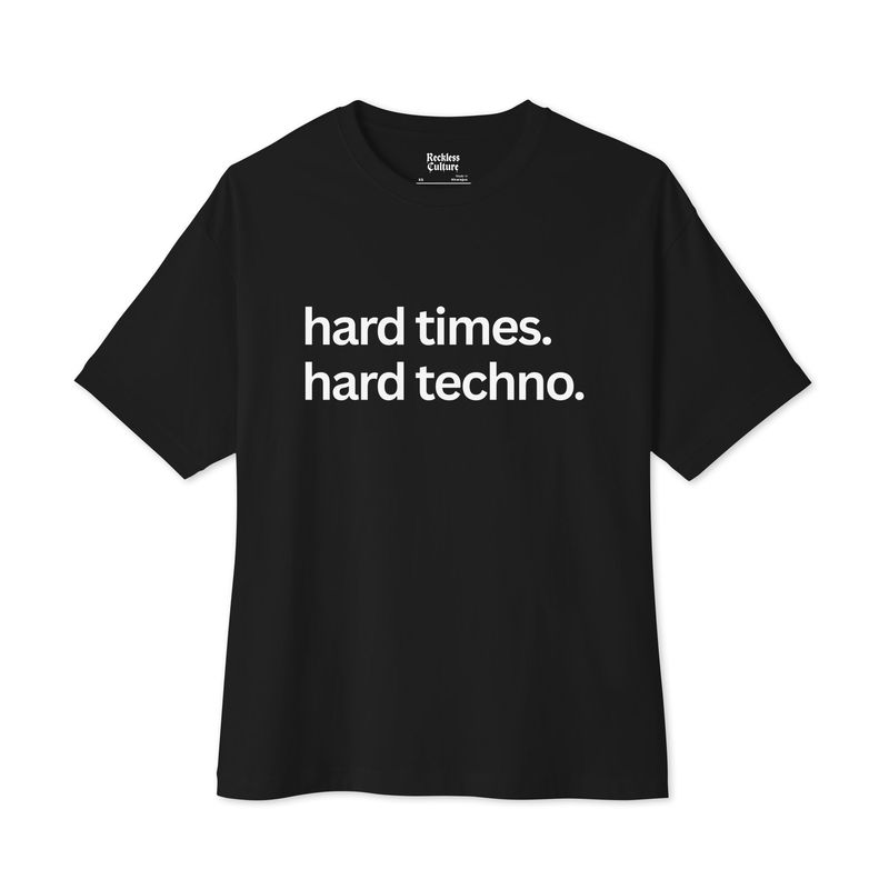 Hard Times. Hard Techno. Unisex oversized boxy tee