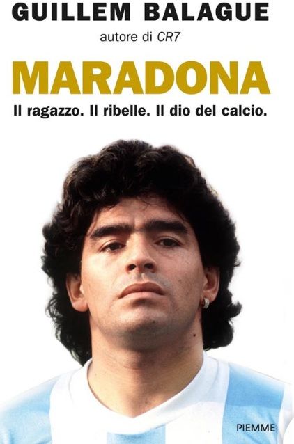 Maradona. Il ragazzo. Il ribelle. Il dio del calcio