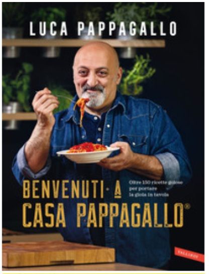 Benvenuti a Casa Pappagallo®. Oltre 150 ricette golose per portare la gioia in tavola