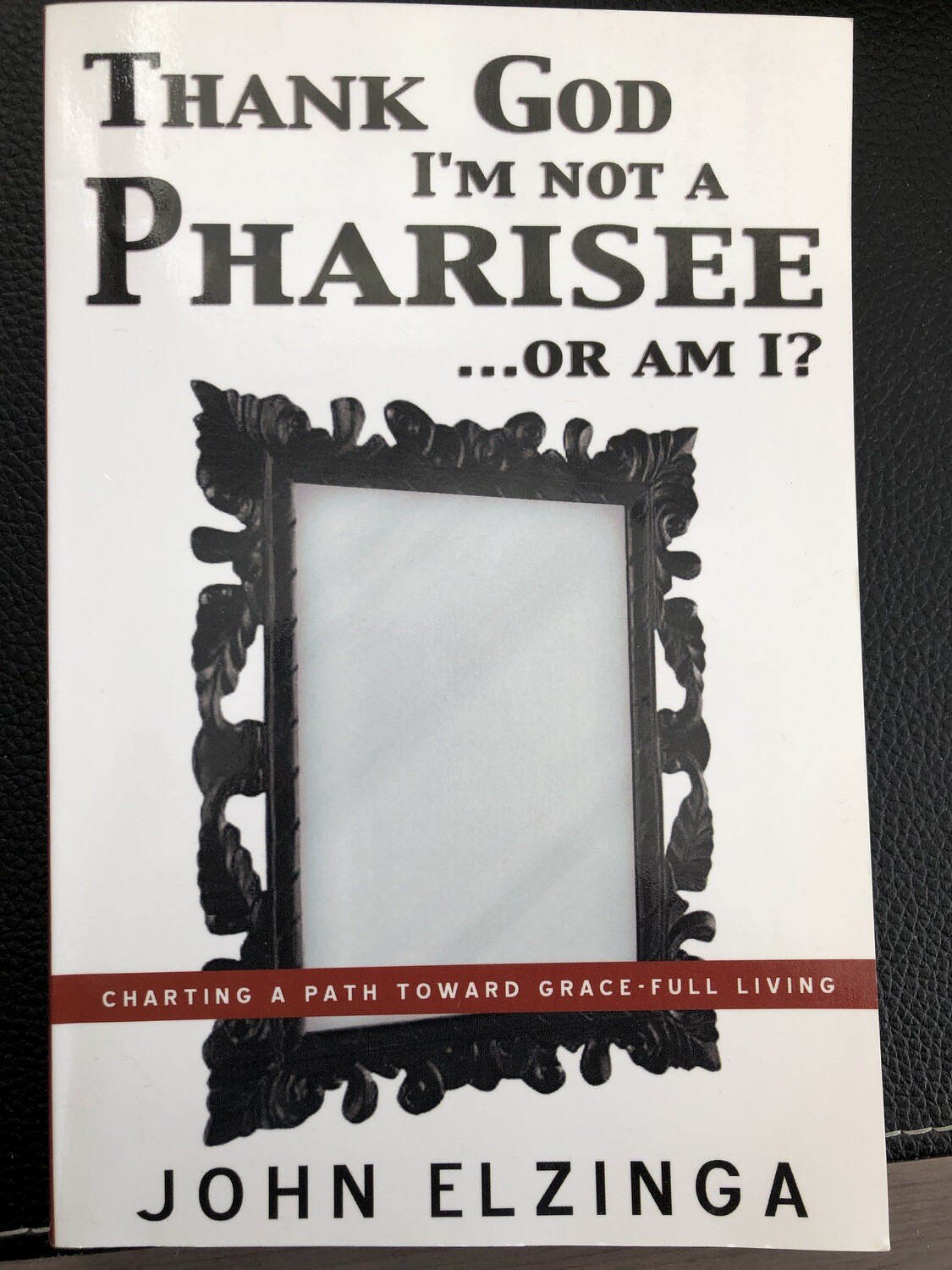 Thank God I'm Not a Pharisee....or am I?