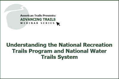 Understanding the National Recreation Trails Program and National Water Trails System (RECORDING)