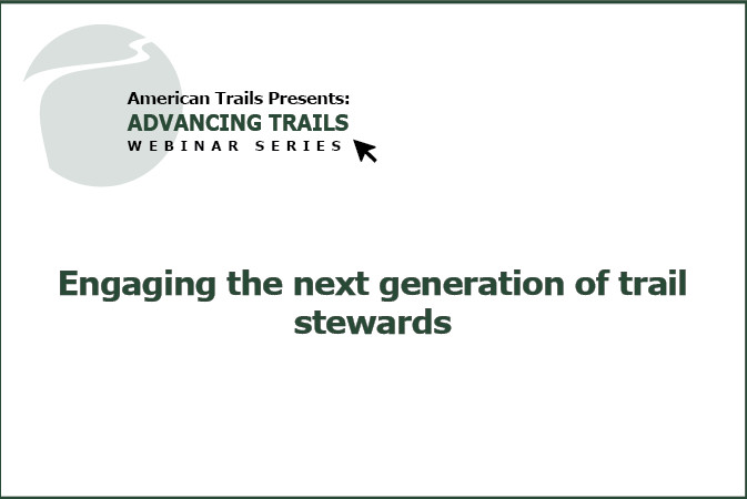 Engaging the Next Generation of Trail Stewards: Increasing Diversity, Inclusion, and Equity (RECORDING)