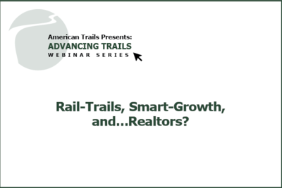 Rail-Trails, Smart-Growth, and…Realtors? Engaging Your Local Real Estate Professionals into the Debate (RECORDING)