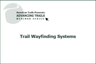 Trail Wayfinding Systems: A Practical Guide to Principles, Best Practices, and Deployment (RECORDING)
