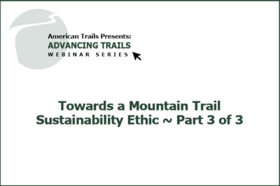 Towards a Mountain Trail Sustainability Ethic (Part 3 of 3) (RECORDING)