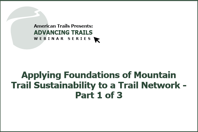 Applying Foundations of Mountain Trail Sustainability to a Trail Network (RECORDING)