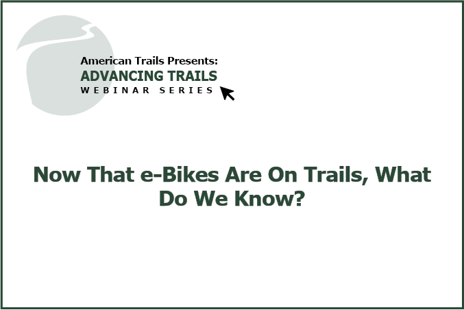 Now That e-Bikes Are On Trails, What Do We Know? (RECORDING)
