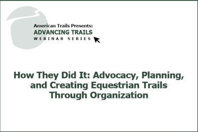 How They Did It: Advocacy, Planning, and Creating Equestrian Trails Through Organization (RECORDING)