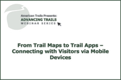 From Trail Maps to Trail Apps: Connecting with Visitors via Mobile Devices (RECORDING)