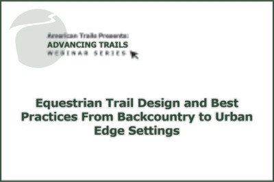 Equestrian Trail Design and Best Practices: From Backcountry to Urban Edge Settings (RECORDING)