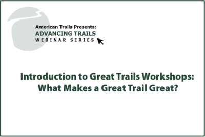 Introduction to Great Trails Workshops: What Makes a Great Trail Great? (RECORDING)