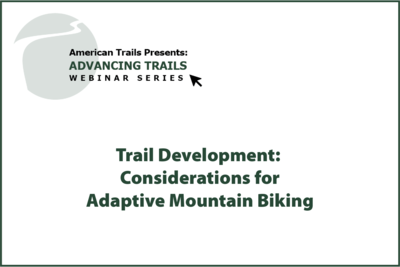 Trail Development: Considerations for Adaptive Mountain Biking (RECORDING)