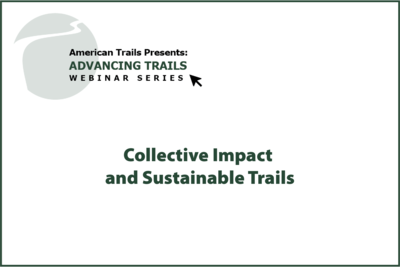 Collective Impact and Sustainable Trails (RECORDING)
