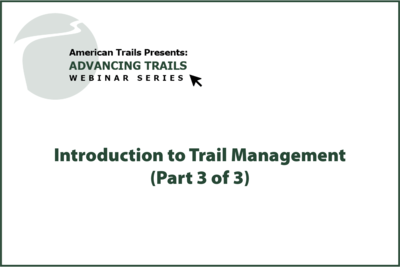 Introduction to Trail Management (Part 3 of 3) (RECORDING)
