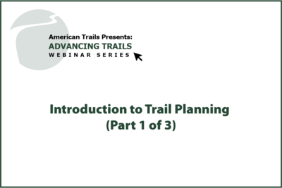 Introduction to Trail Planning (Part 1 of 3) (RECORDING)