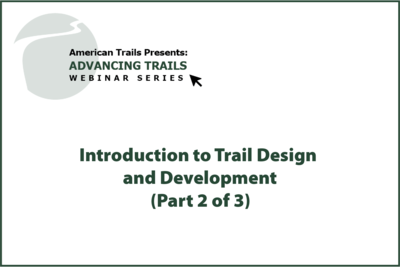 Introduction to Trail Design and Development (Part 2 of 3) (RECORDING)