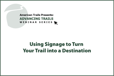 Using Signage to Turn Your Trail into a Destination (RECORDING)