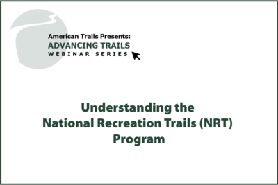 Understanding the National Recreation Trails (NRT) Program (RECORDING)
