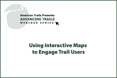 Using Interactive Maps to Engage Trail Users
(RECORDING)