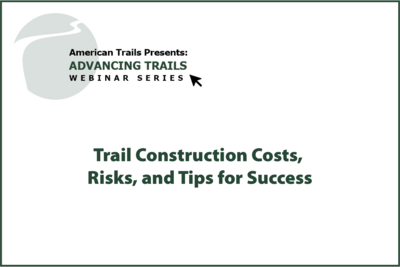 Trail Construction Costs, Risks, and Tips for Success
(RECORDING)